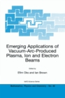Emerging Applications of Vacuum-Arc-Produced Plasma, Ion and Electron Beams - eBook