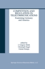Competition and Regulation in Telecommunications : Examining Germany and America - eBook