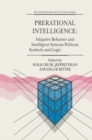 Prerational Intelligence: Adaptive Behavior and Intelligent Systems Without Symbols and Logic , Volume 1, Volume 2 Prerational Intelligence: Interdisciplinary Perspectives on the Behavior of Natural a - eBook