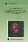 The Nature of Unidentified Galactic High-Energy Gamma-Ray Sources : Proceedings of the Workshop held at Tonantzintla, Puebla, Mexico, 9-11 October 2000 - eBook