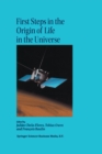 First Steps in the Origin of Life in the Universe : Proceedings of the Sixth Trieste Conference on Chemical Evolution Trieste, Italy 18-22 September, 2000 - eBook