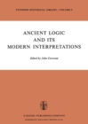 Ancient Logic and Its Modern Interpretations : Proceedings of the Buffalo Symposium on Modernist Interpretations of Ancient Logic, 21 and 22 April, 1972 - eBook