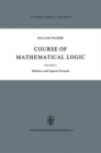Course of Mathematical Logic : Volume I Relation and Logical Formula - eBook