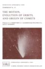 The Motion, Evolution of Orbits, and Origin of Comets - Book