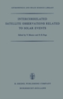 Intercorrelated Satellite Observations Related to Solar Events : Proceedings of the Third ESLAB/ESRIN Symposium Held in Noordwijk, The Netherlands, September 16-19, 1969 - eBook