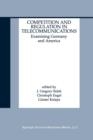 Competition and Regulation in Telecommunications : Examining Germany and America - Book