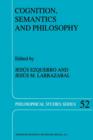 Cognition, Semantics and Philosophy : Proceedings of the First International Colloqium on Cognitive Science - Book