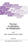 The Sun: A Laboratory for Astrophysics - Book