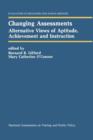 Changing Assessments : Alternative Views of Aptitude, Achievement and Instruction - Book