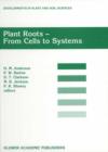Plant Roots - From Cells to Systems : Proceedings of the 14th Long Ashton International Symposium Plant Roots - From Cells to Systems, held in Bristol, U.K., 13-15 September 1995 - Book