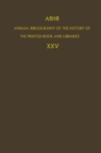 ABHB Annual Bibliography of the History of the Printed Book and Libraries : Volume 25 - Book