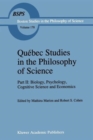 Quebec Studies in the Philosophy of Science : Part II: Biology, Psychology, Cognitive Science and Economics Essays in Honor of Hugues Leblanc - Book