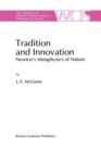 Tradition and Innovation : Newton's Metaphysics of Nature - Book