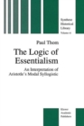 The Logic of Essentialism : An Interpretation of Aristotle's Modal Syllogistic - Book