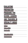Evaluating Preparation Programs for School Leaders and Teachers in Specialty Areas - Book