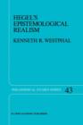 Hegel's Epistemological Realism : A Study of the Aim and Method of Hegel's Phenomenology of Spirit - Book