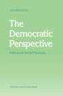 The Democratic Perspective : Political and Social Philosophy - Book