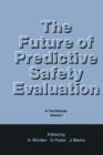The Future of Predictive Safety Evaluation : In Two Volumes Volume 1 - Book