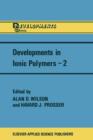 Developments in Ionic Polymers-2 - Book