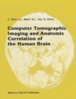 Computer Tomographic Imaging and Anatomic Correlation of the Human Brain : A comparative atlas of thin CT-scan sections and correlated neuro-anatomic preparations - Book
