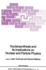 Nucleosynthesis and Its Implications on Nuclear and Particle Physics - Book