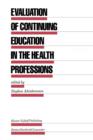 Evaluation of Continuing Education in the Health Professions - Book