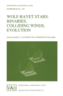 Wolf-Rayet Stars : Binaries, Colliding Winds, Evolution - eBook