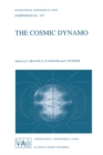 The Cosmic Dynamo : Proceedings of the 157th Symposium of the International Astronomical Union, Held in Potsdam, Germany, September 7-11, 1992 - eBook