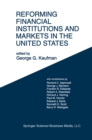 Reforming Financial Institutions and Markets in the United States : Towards Rebuilding a Safe and More Efficient System - eBook