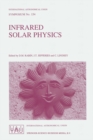 Infrared Solar Physics : Proceedings of the 154th Symposium of the International Astronomical Union, Held in Tucson, Arizona, U.S.A., March 2-6, 1992 - eBook