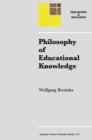 Philosophy of Educational Knowledge : An Introduction to the Foundations of Science of Education, Philosophy of Education and Practical Pedagogics - eBook