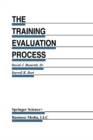 The Training Evaluation Process : A Practical Approach to Evaluating Corporate Training Programs - eBook