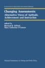Changing Assessments : Alternative Views of Aptitude, Achievement and Instruction - eBook