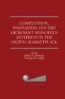 Competition, Innovation and the Microsoft Monopoly: Antitrust in the Digital Marketplace : Proceedings of a conference held by The Progress &amp; Freedom Foundation in Washington, DC February 5, 1998 - eBook