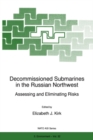 Decommissioned Submarines in the Russian Northwest : Assessing and Eliminating Risks - eBook