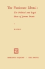 The Passionate Liberal: The Political and Legal Ideas of Jerome Frank : The Political and Legal Ideas of Jerome N. Frank - eBook