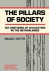 The Pillars of Society : Six Centuries of Civilization in the Netherlands - eBook