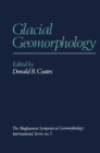 Glacial Geomorphology : A proceedings volume of the Fifth Annual Geomorphology Symposia Series, held at Binghamton New York September 26-28, 1974 - eBook