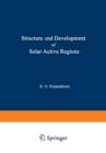 Structure and Development of Solar Active Regions - Book