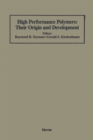 High Performance Polymers: Their Origin and Development : Proceedings of the Symposium on the History of High Performance Polymers at the American Chemical Society Meeting held in New York, April 15-1 - eBook