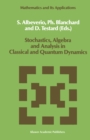 Stochastics, Algebra and Analysis in Classical and Quantum Dynamics : Proceedings of the IVth French-German Encounter on Mathematics and Physics, CIRM, Marseille, France, February/March 1988 - eBook