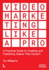 Video Marketing Like a PRO : A Practical Guide to Creating and Publishing Videos That Convert - Book