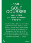 150 golf courses you need to visit before you die : A selection of the 150 most marvelous golf courses in the world - Book