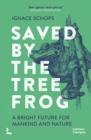 Saved by the Tree Frog : A Bright Future for Mankind and Nature - Book