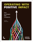 Operating with positive impact : How to navigate ESG complexity - Book