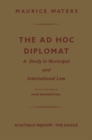 The Ad Hoc Diplomat: A Study in Municipal and International Law - eBook