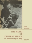 The Music of Central Africa : An Ethnomusicological Study Former French Equatorial Africa the Former Belgian Congo, Ruanda-Urundi Uganda, Tanganyika - eBook