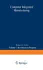 Computer Integrated Manufacturing : Volume I: Revolution in Progress - Book