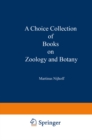 A Choice Collection of Books on Zoology and Botany : From the Stock of Martinus Nijhoff Bookseller - eBook