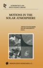 Motions in the Solar Atmosphere : Proceedings of the Summerschool and Workshop Held at the Solar Observatory Kanzelhohe Karnten, Austria, September 1-12, 1997 - eBook